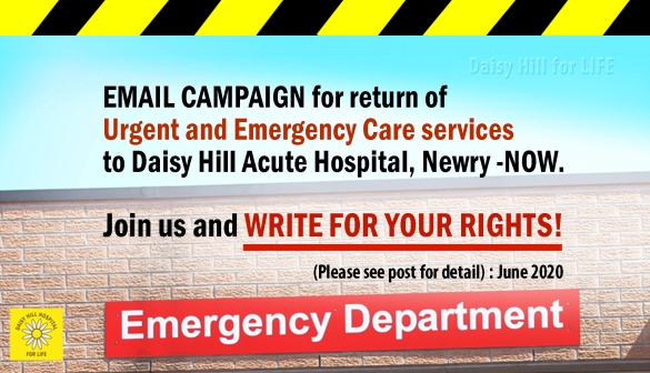 EMAIL CAMPAIGN FOR RETURN OF URGENT AND EMERGENCY CARE SERVICES TO DAISY HILL ACUTE HOSPITAL, NEWRY NOW!