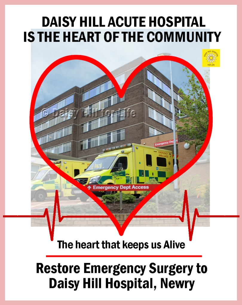 Daisy Hill Acute Hospital -the heart of the community - The heart that keeps us alive. Restore Emergency Surgery to Daisy Hill Hospital, Newry.